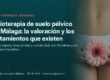 Fisioterapia de suelo pélvico en Málaga: cómo es la valoración y qué tratamientos existen